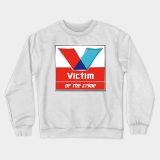 Victim or the Crime? Crewneck Sweatshirt